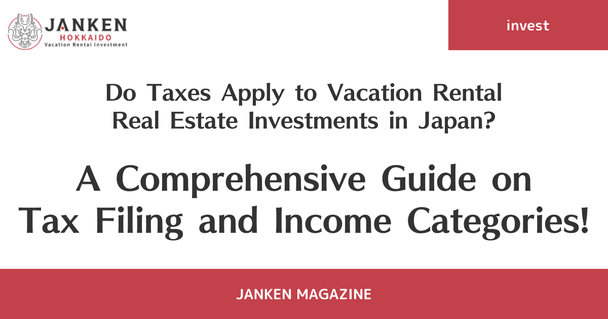 Do Taxes Apply to Vacation Rental Real Estate Investments in Japan? A Comprehensive Guide on Tax Filing and Income Categories!